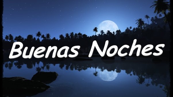 4 Ways to Say Goodnight in Spanish - The Tech Edvocate